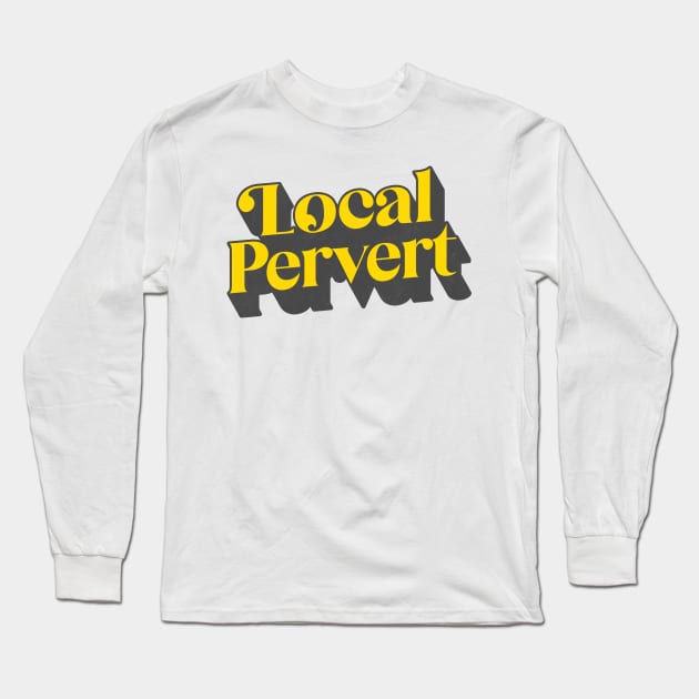 Local Pervert Long Sleeve T-Shirt by DankFutura